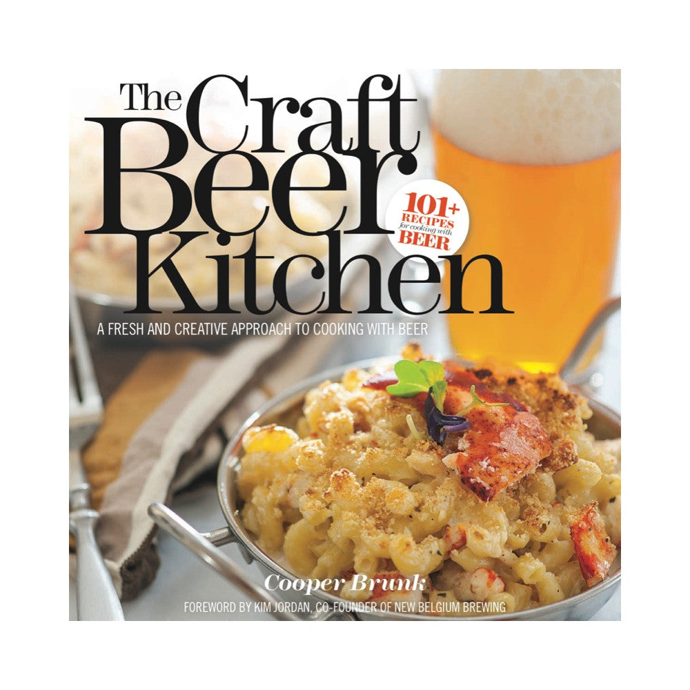 The Craft Beer Kitchen: A Fresh and Creative Approach to Cooking With Beer (Print) - Craft Beer & Brewing