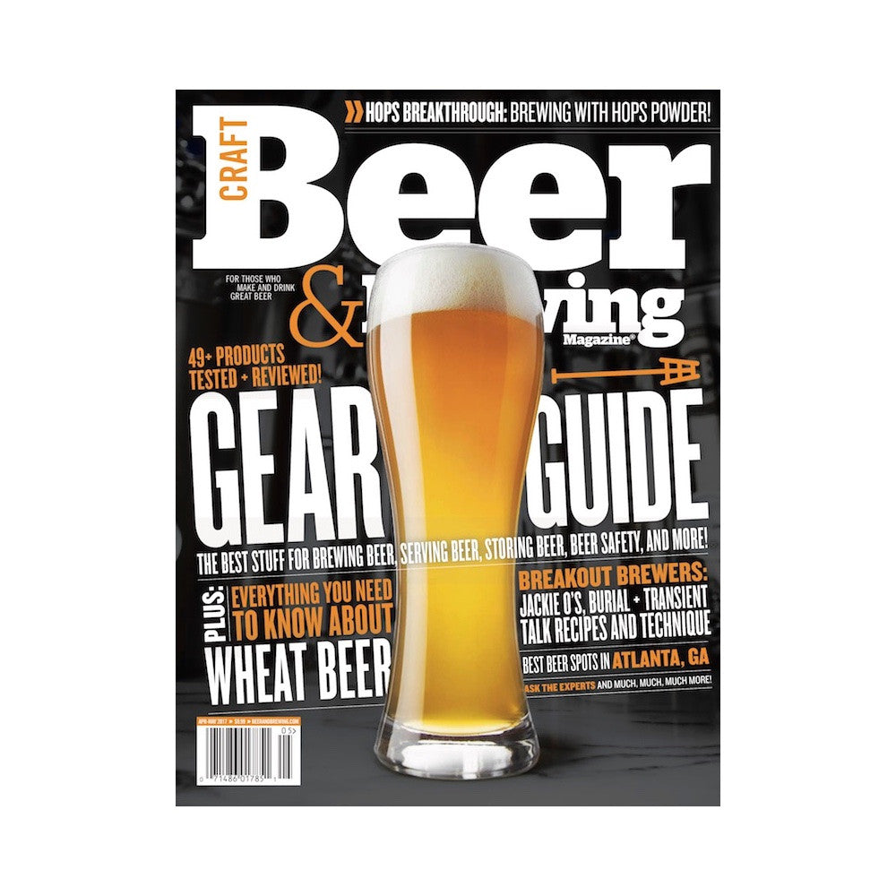 April-May 2017 Issue (The Gear Guide) - Craft Beer & Brewing