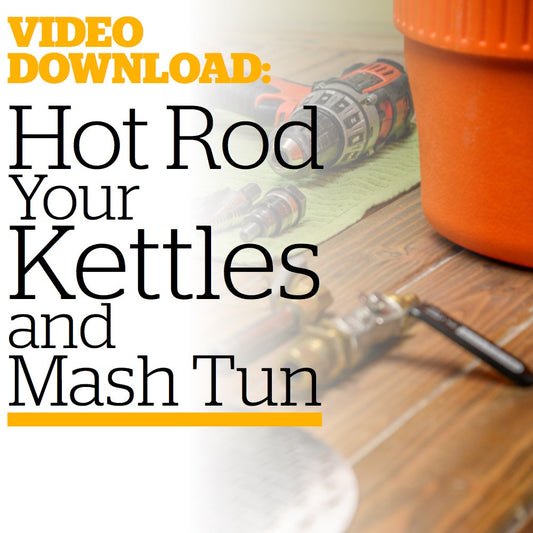 Hot Rod Your Kettles and Mash Tun (Video Download) - Craft Beer & Brewing